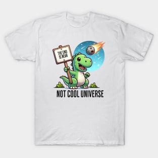 Dinosaur Doomsayer: "Not Cool Universe" | Funny Dino T-Shirt